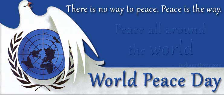 There Is No Way To Peace. Peace Is The Way World Peace Day