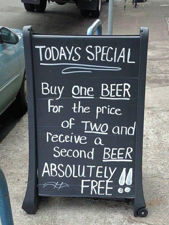 Today's Special - Buy one beer for the price of two and receive a second beer Absolutely free.