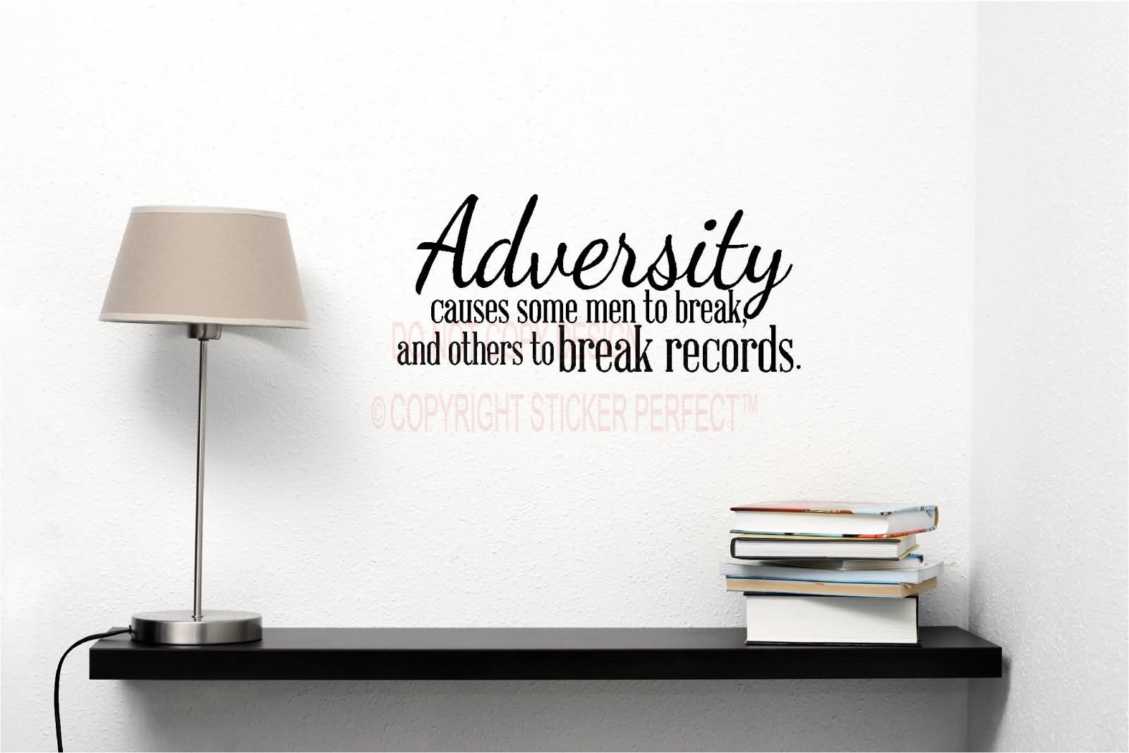Adversity causes some men to break and others to break records. - William Arthur Ward