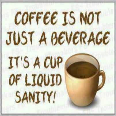 Coffee Is Not Just A Beverage It's A Cup Of Liquid Sanity Happy International Coffee Day