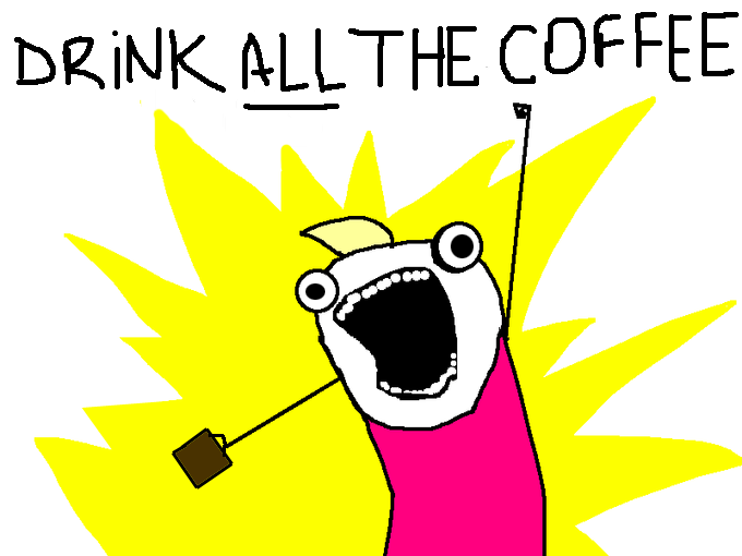Drink All The Coffee Happy International Coffee Day