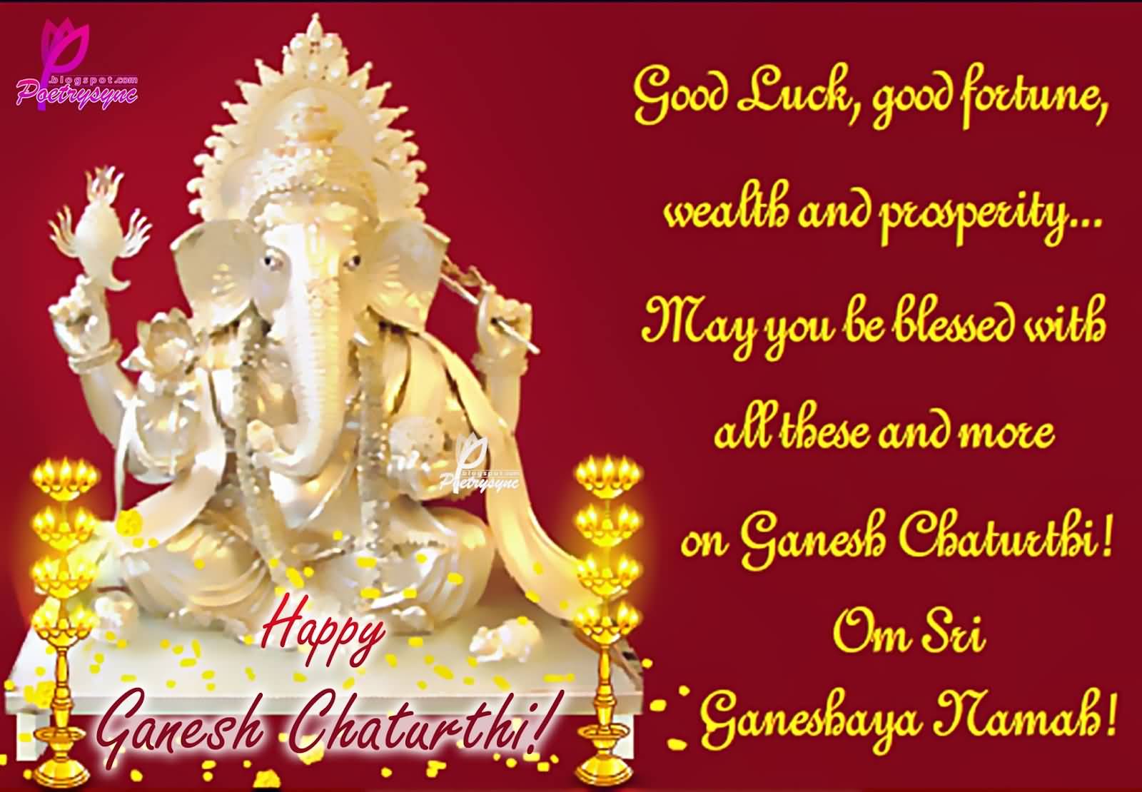 Good Luck, Good Fortune, Wealth And Prosperity May You Be Blessed With All These And More On Ganesh Chaturthi Ecard