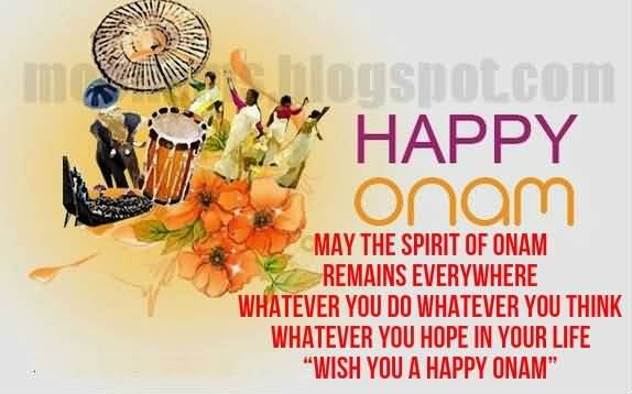Happy Onam May The Spirit Of Onam Remains Everywhere Whatever You Do Whatever You Think Whatever You Hope In Your Life Wish You A Happy Onam