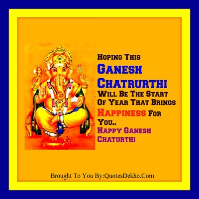 Hoping This Ganesh Chaturthi Will Be The Start Of Year That Beings Happiness For You Happy Ganesh Chaturthi
