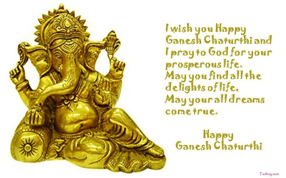 I Wish You Happy Ganesh Chaturthi And I Pray To God For Your Prosperous Life. Happy Ganesh Chaturthi