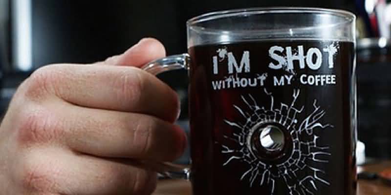 I'm Shot Without My Coffee Written On Coffee Glass Mug Happy International Coffee Day