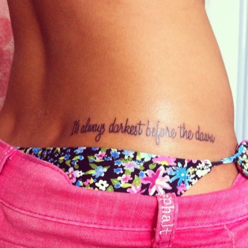 It's Always Darkest Before The Dawn Lettering Tattoo On Girl Right Hip