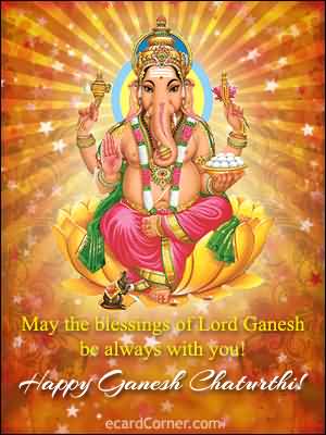 May The Blessings Of Lord Ganesh Be Always With You Happy Ganesh Chaturthi
