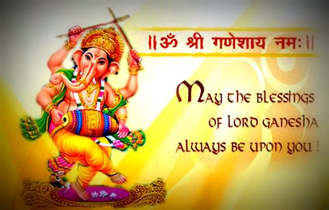 May The Blessings Of Lord Ganesha Always Be Upon You Happy Ganesh Chaturthi
