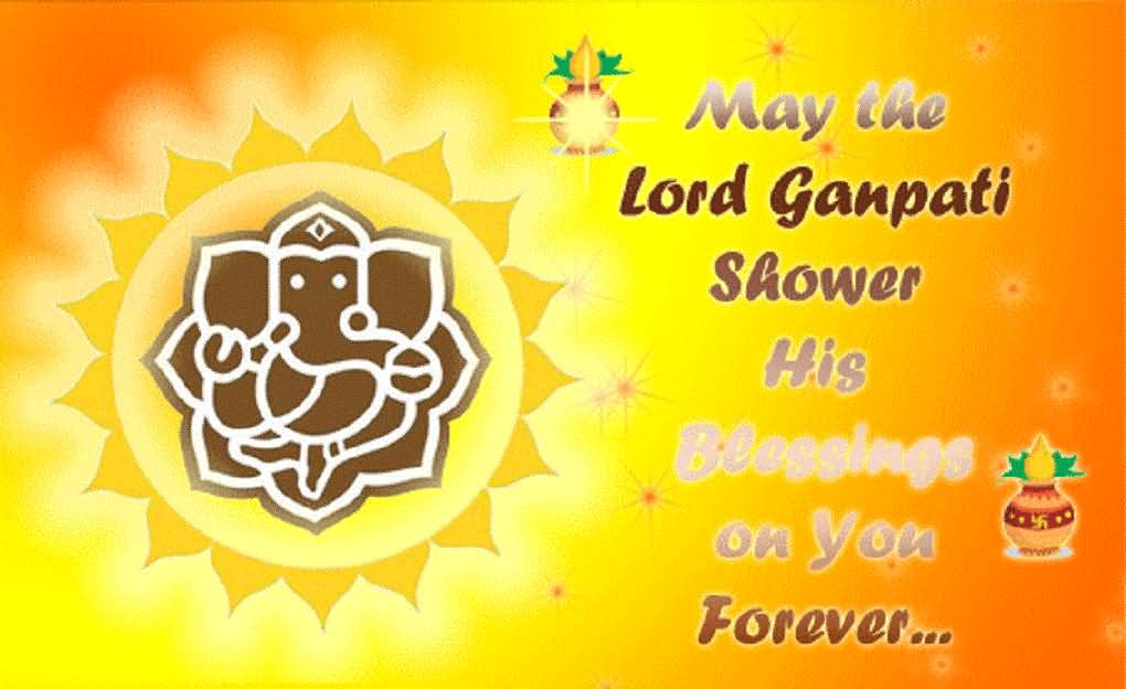 May The Lord Ganpati Shower His Blessings On You Forever Happy Ganesh Chaturthi 2016