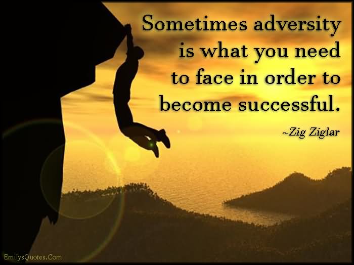 Sometimes adversity is what you need to face in order to become successful. - Zig Ziglar (4)