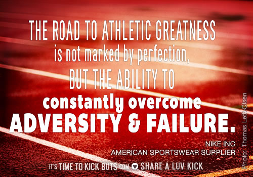 The road to athletic greatness is not marked by perfection, but the ability to constantly overcome adversity and failure.