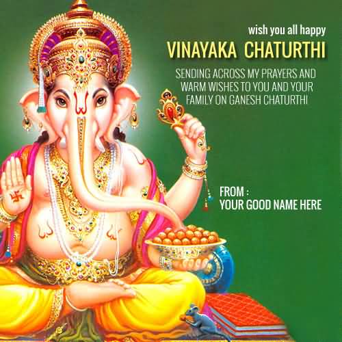 Wish You All Happy Ganesh Chaturthi Sending Across My Prayers And Warm Wishes To You And Your Family On Ganesh Chaturthi