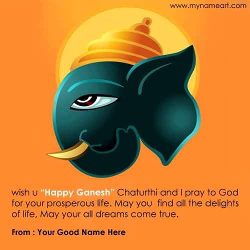 Wish You Happy Ganesh Chaturthi And I Pray To God For Your Prosperous Life
