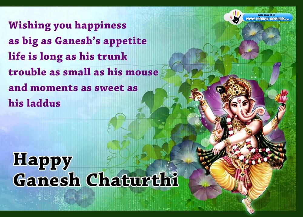 Wishing You Happiness As Big As Ganesh's Appetite Life Is Long As His Trunk Trouble As Small As His Mouse And Moments As Sweet As His Laddus Happy Ganesh Chaturthi 2016