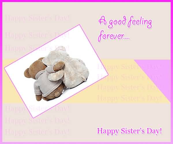 A Good Feeling Forever Happy Sisters Day Greeting Card