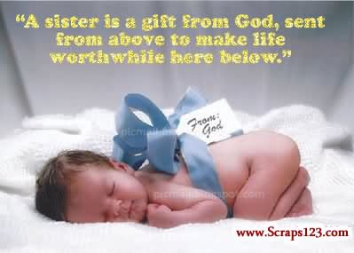 A Sister Is A Gift From God, Sent From Above To Make Life Worthwhile Here Below Happy Sister’s Day