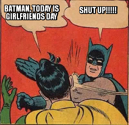 Batman Today Is National Girlfriends Day Funny Meme Picture