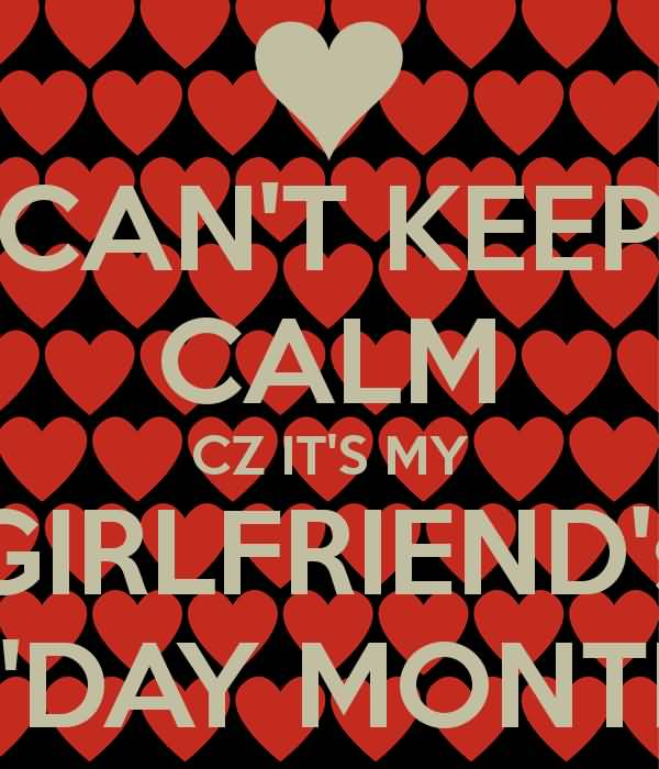 Can’t Keep Calm Cz It’s My Girlfriends Day Month