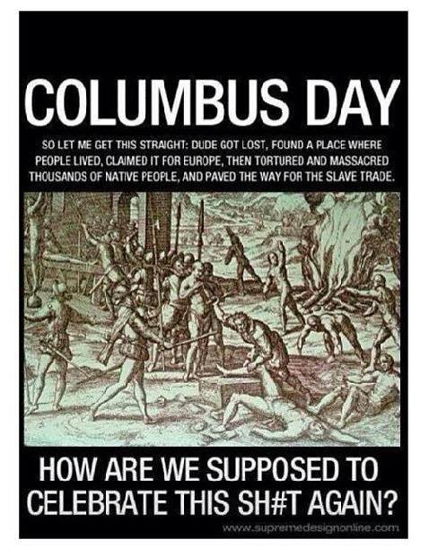 Columbus Day How Are We Supposed To Celebrate This Shit Again