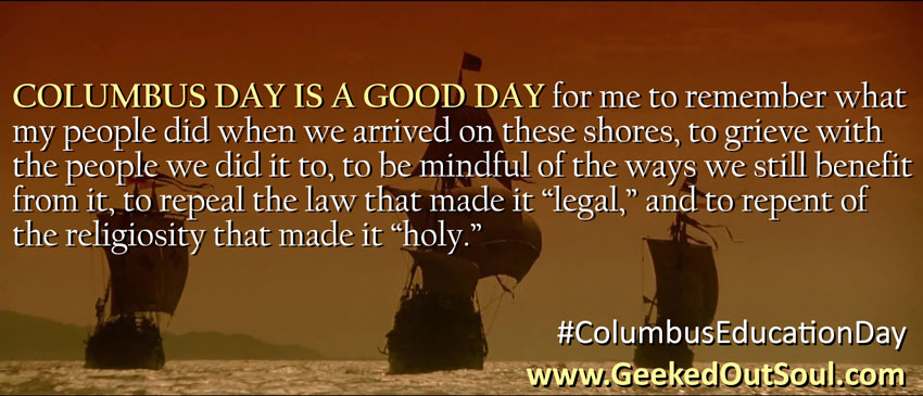 Columbus Day Is A Good Day For Me To Remember What My People Did When We Arrived On These Shores