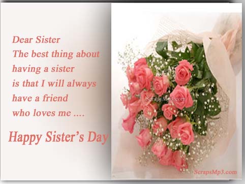 Dear Sister The Best Thing About Having A Sister Is That I Will Always Have A Friend Who Loves Me Happy Sister's Day