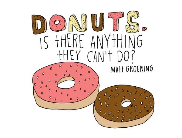Donuts Is There Anything They Can't Do Happy National Doughnut Day