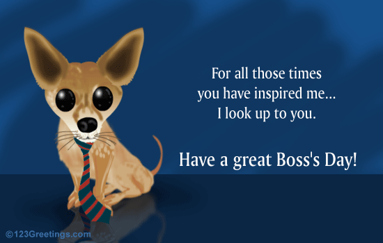 For All Those Times You Have Inspired Me I Look Up To You Have A Great Boss's Day Dog Clipart