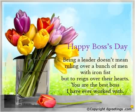 Happy Boss's Day Being A Leader Doesn't Mean Ruling Over A Bunch Of Men With Iron First But To Reign Over Their Hearts