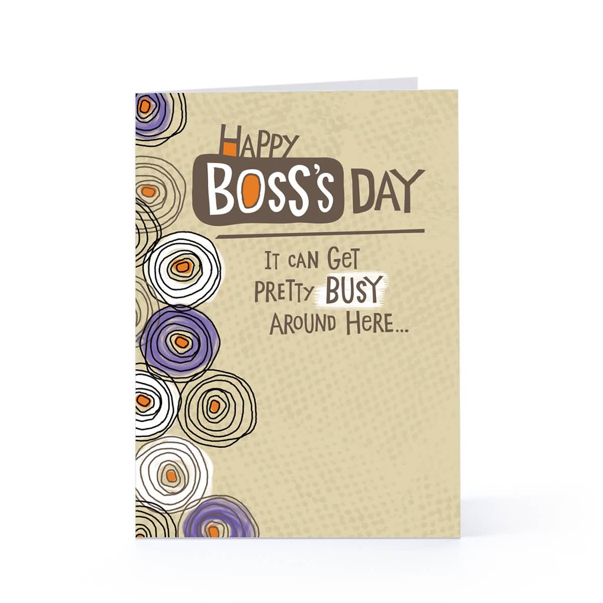 Happy Boss's Day It Can Get Pretty Busy Around Here Greeting Card