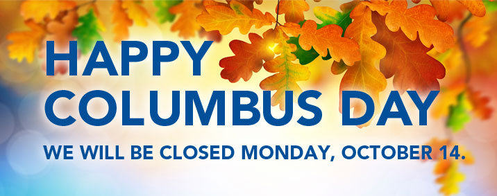 Happy Columbus Day We Will Be Closed On October 14