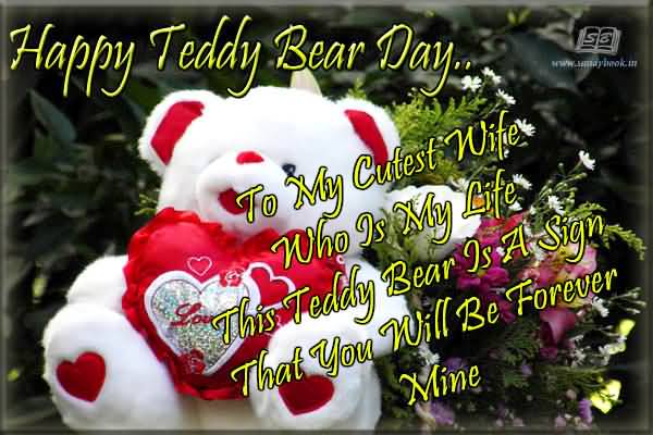 Happy Teddy Bear Day 2016 To My Cutest Wife Who Is My Life