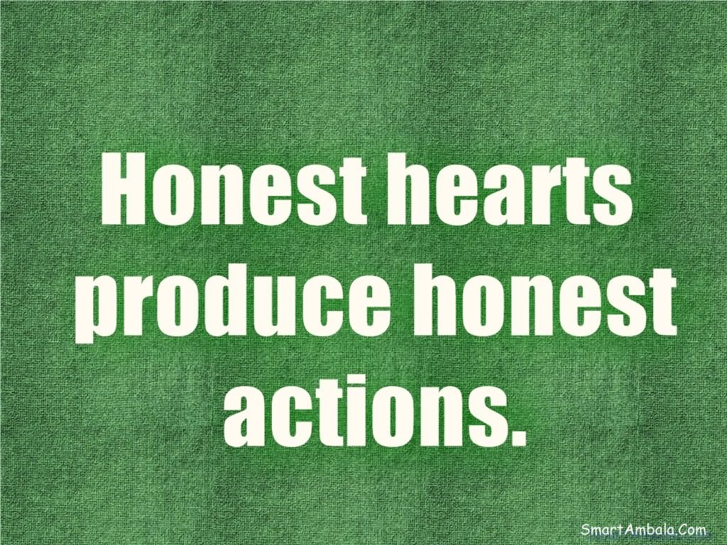 Honest hearts produce honest actions