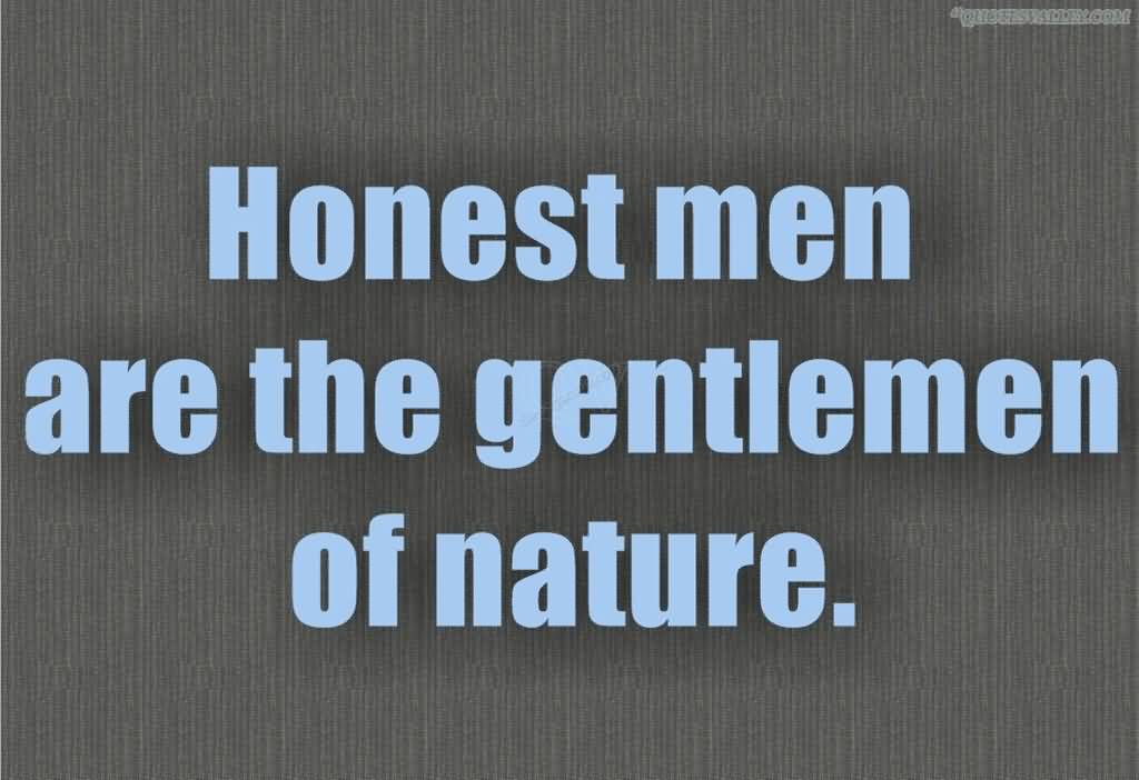 Honest men are the gentlemen of nature
