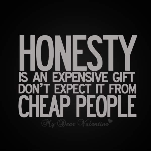 Honesty Is An Expensive Gift Don't Expect It From Cheap People