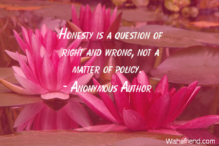 Honesty is a question of right or wrong, not a matter of policy