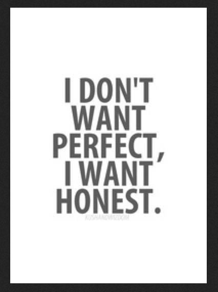 I Don’t Want Perfect I Want Honest.