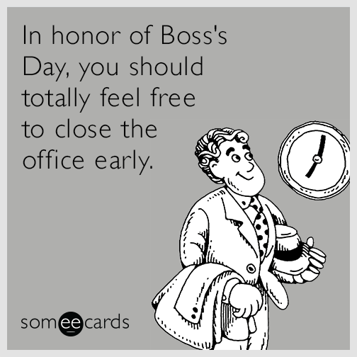 In Honor Of Boss's Day, You Should Totally Feel Free To Close The Office Early