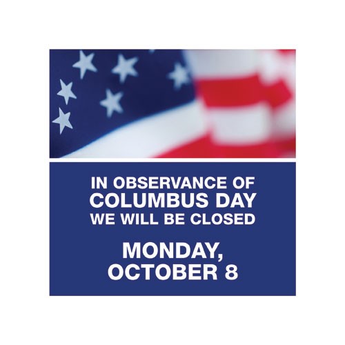 In Observance Of Columbus Day We Will Be Closed October 8