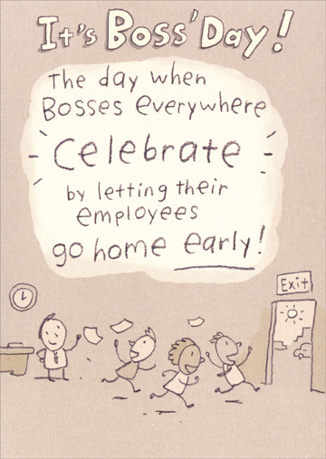 It's Boss's Day The Day When Bosses Everywhere Celebrate By Letting Their Employees Go Home Early