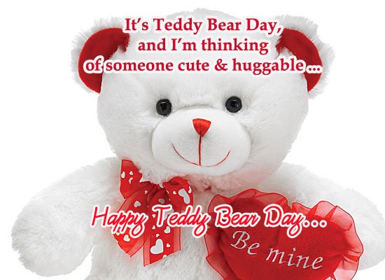 It's Teddy Bear Day, And I'm Thinking Of Someone Cute & Huggable Happy Teddy Bear Day