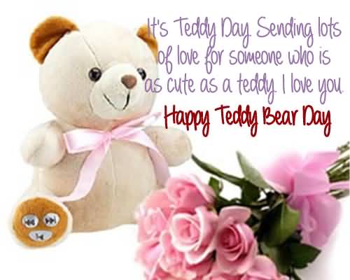 It's Teddy Day Sending Lots Of Love For Someone Who Is As Cute As A Teddy I Love You Happy Teddy Bear Day 2016