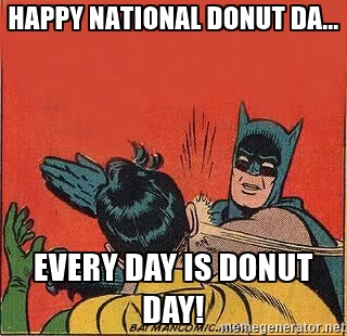 National Doughnut Day Every Day Is Donut Day