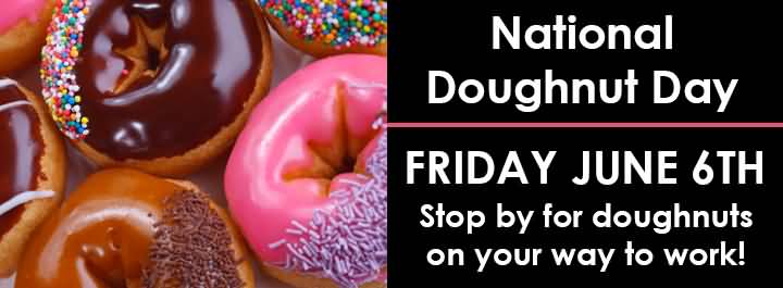 National Doughnut Day Stop By For Doughnuts On Your Way To Work