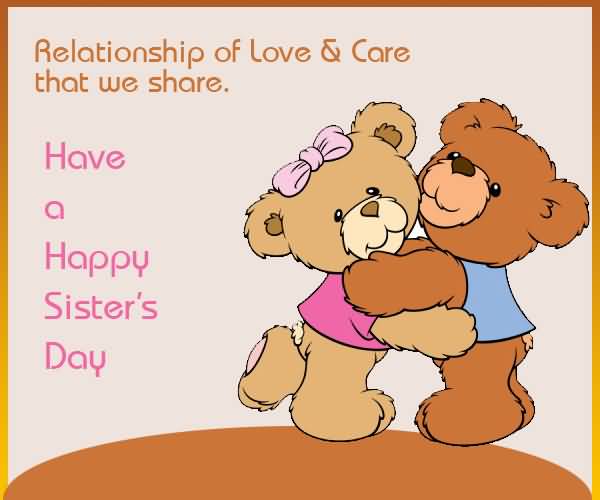 Relationship Of Love & Care That We Share Have A Happy Sister's Day Teddy Bears Picture