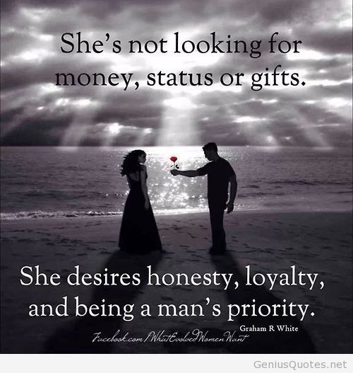 She’s not looking for money, status or gifts. She desires honesty, loyalty and being a man’s priority.