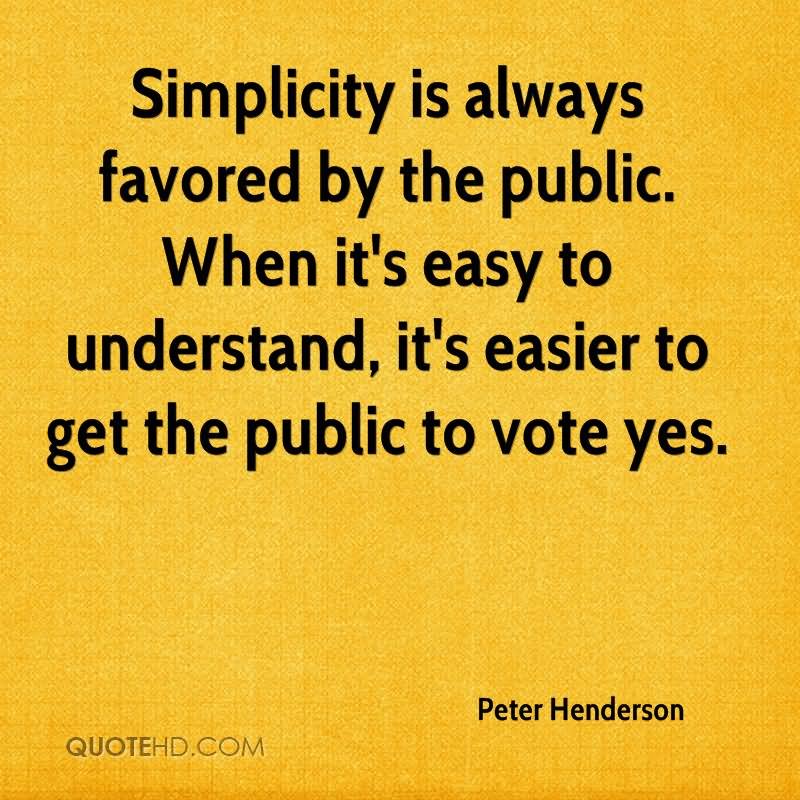Simplicity is always favored by the public. When it's easy to understand, it's easier to get the public to vote yes