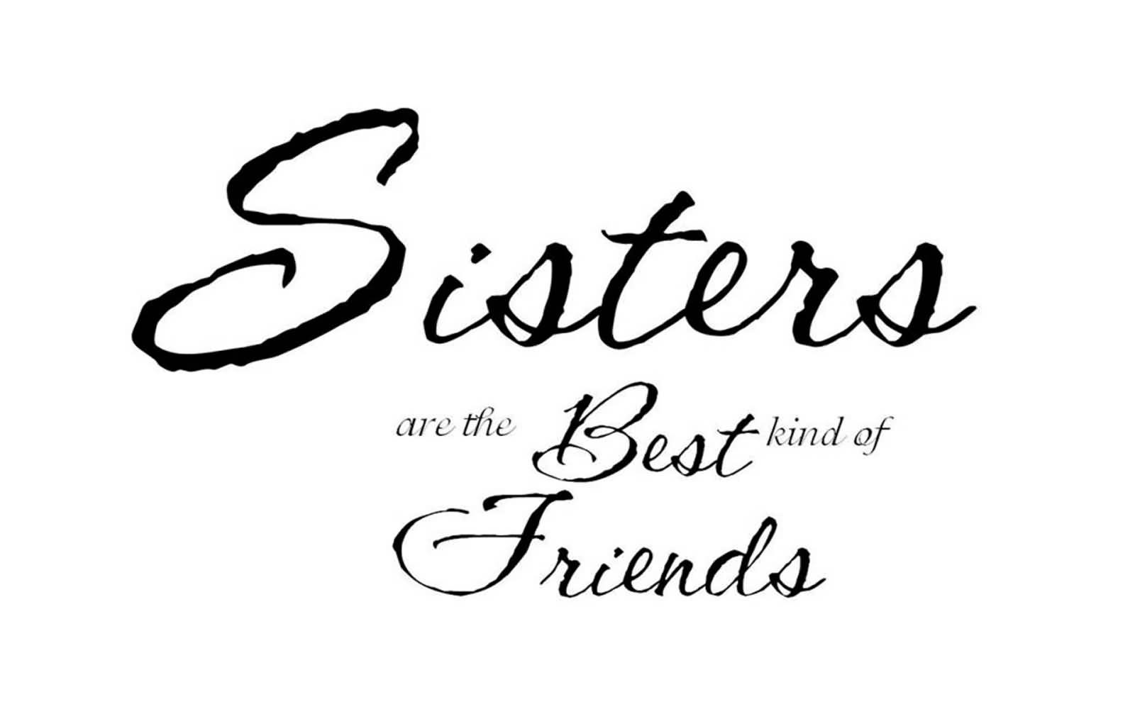 Sisters Are The Best Kind Of Friends Happy Sisters Day Wishes Image