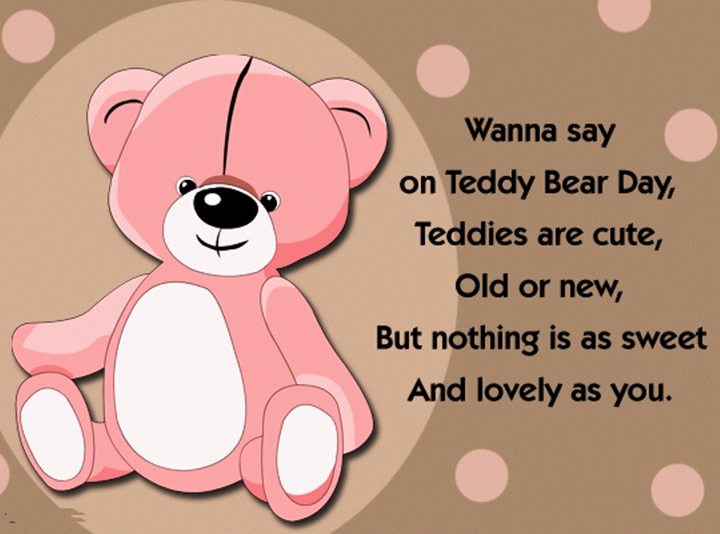 Wanna Say On Teddy Bear Day Teddies Are Cute, Old Or New, But Nothing Is As Sweet And Lovely As You