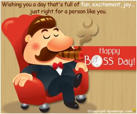 Wishing You A Day That's Full Of Fun, Excitement, Joy Just Right For A Person Like You Happy Boss Day